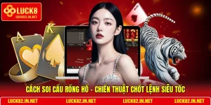 Cách Soi Cầu Rồng Hổ - Chiến Thuật Chốt Lệnh Siêu Tốc